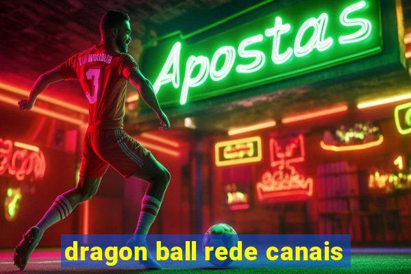 dragon ball rede canais